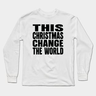 This Christmas change the World Long Sleeve T-Shirt